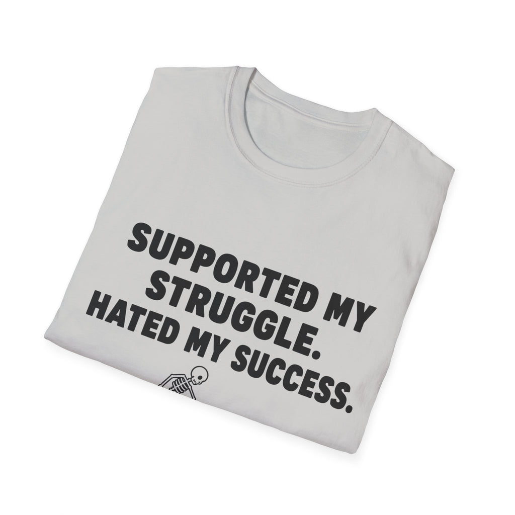 Supported My Struggle Hated My Success Motivational Quote T-Shirt Unisex Softstyle
