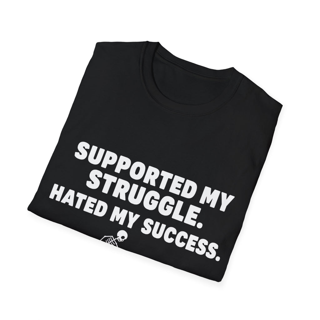 Supported My Struggle Hated My Success Motivational Quote T-Shirt Unisex Softstyle