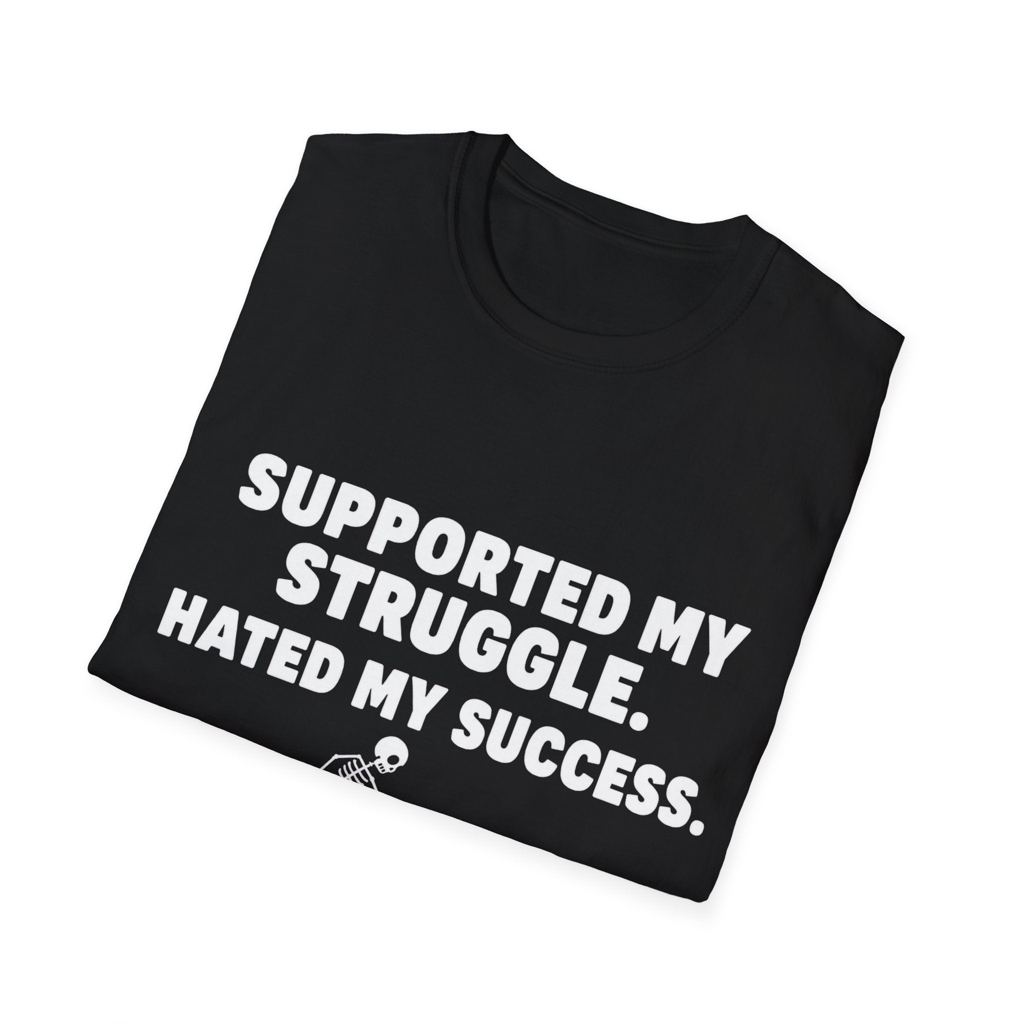 Supported My Struggle Hated My Success Motivational Quote T-Shirt Unisex Softstyle