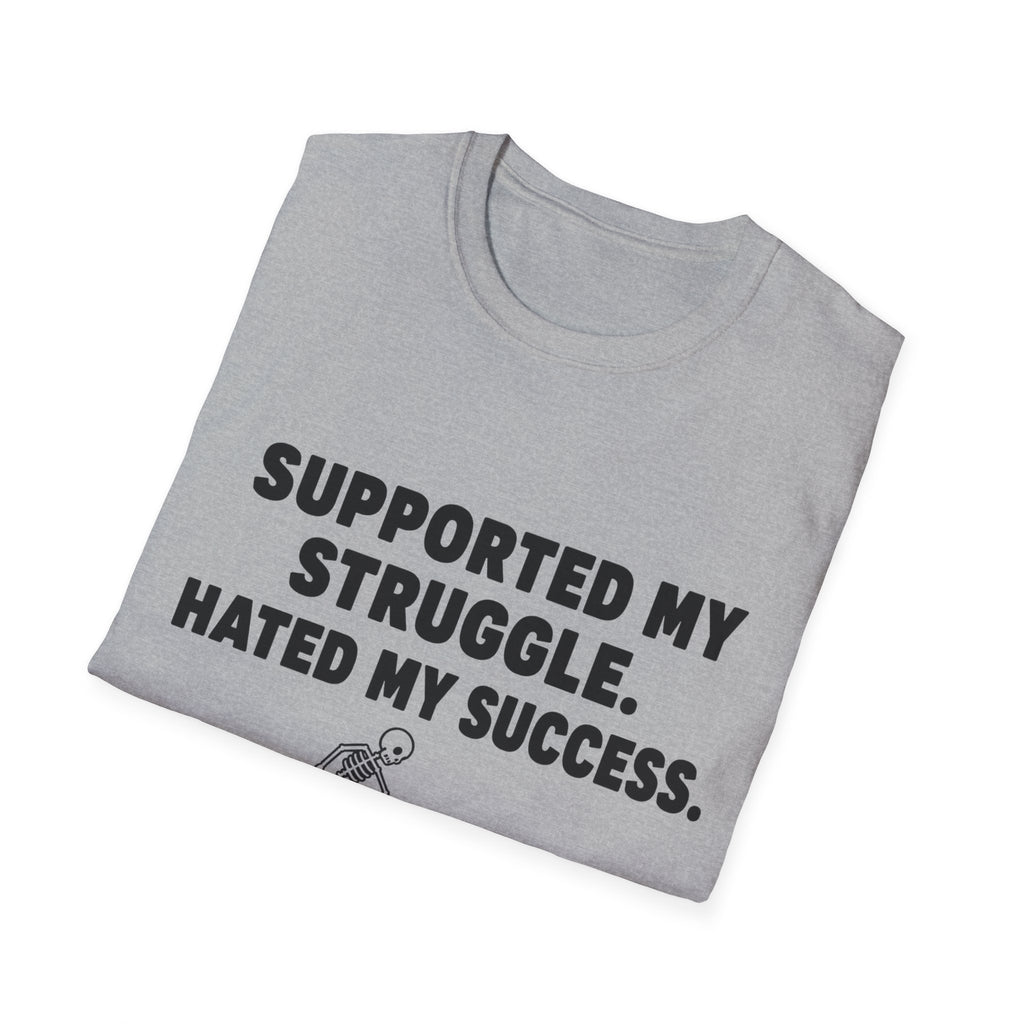 Supported My Struggle Hated My Success Motivational Quote T-Shirt Unisex Softstyle