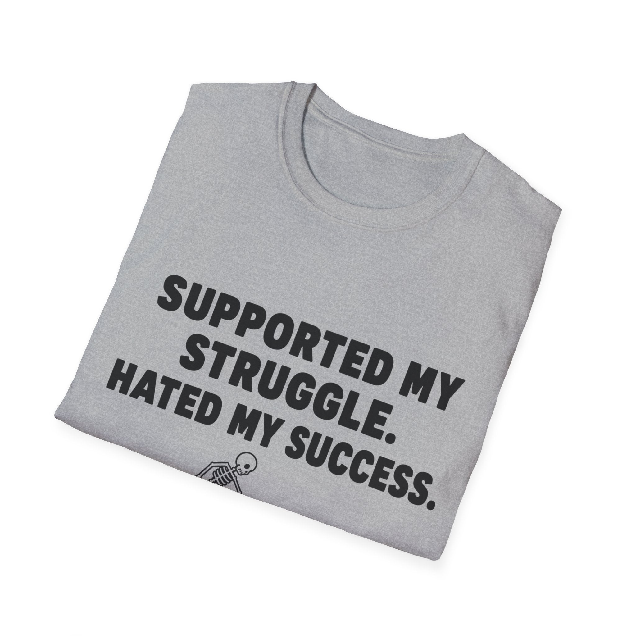 Supported My Struggle Hated My Success Motivational Quote T-Shirt Unisex Softstyle