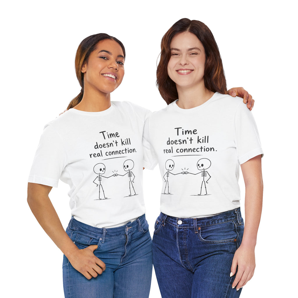 Time Doesn’t Kill Real Connection Friendship Skeleton T-Shirt | Best Friend Gift Unisex Tee
