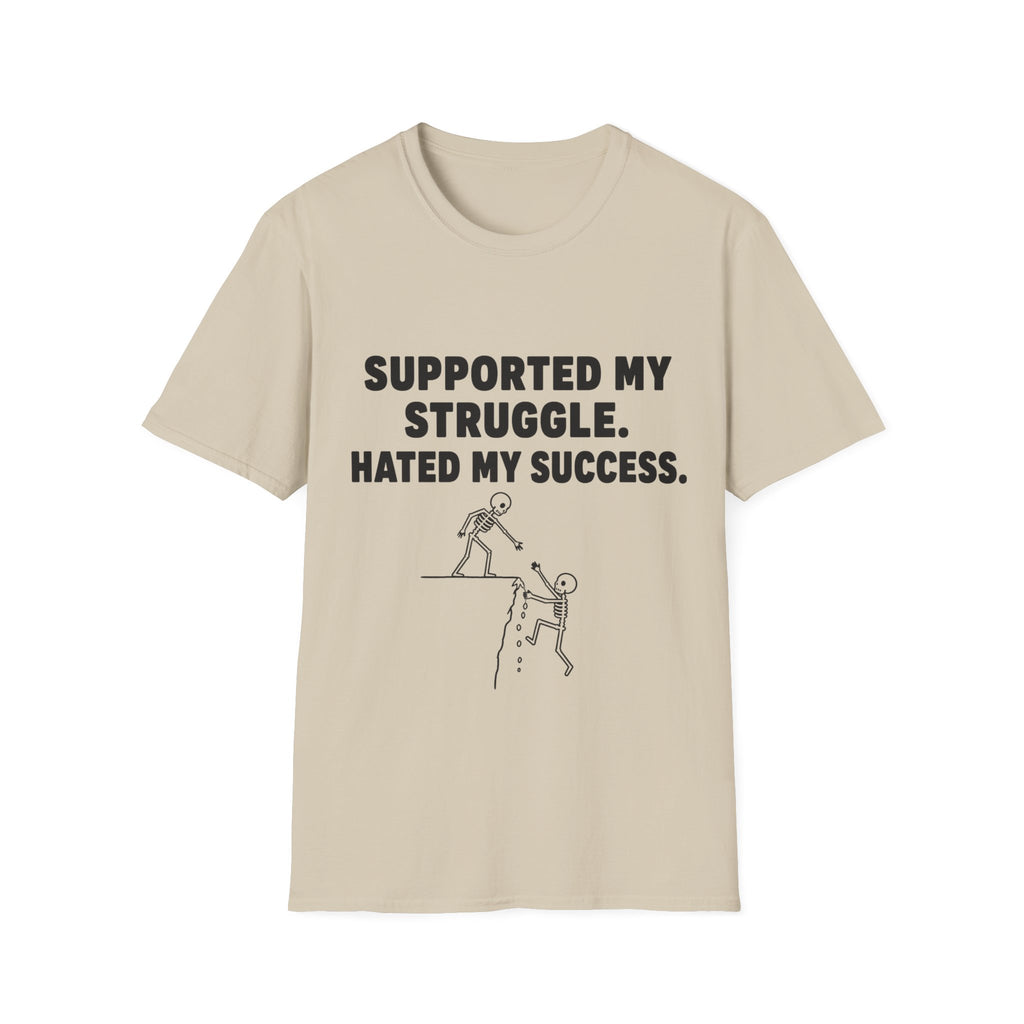 Supported My Struggle Hated My Success Motivational Quote T-Shirt Unisex Softstyle