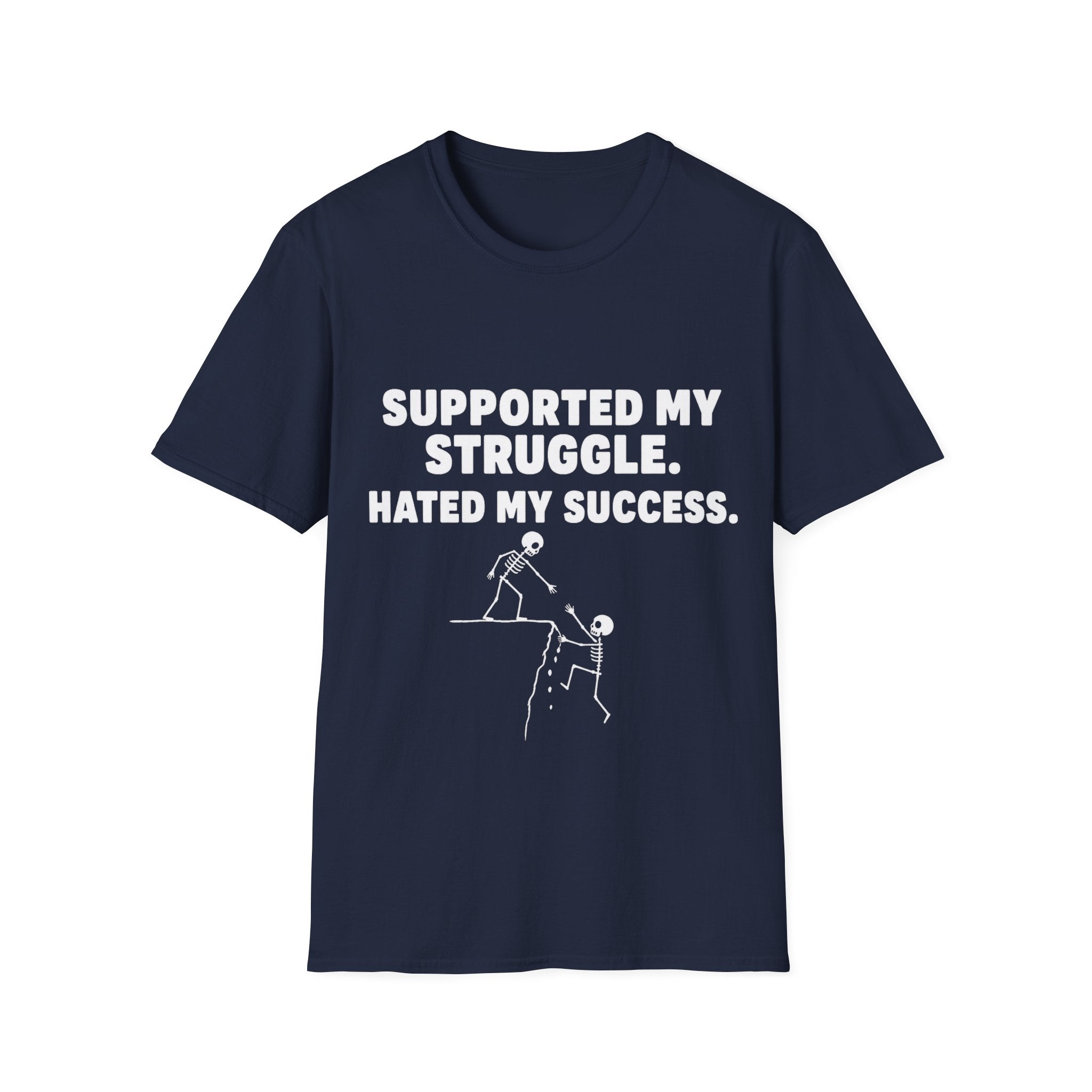 Supported My Struggle Hated My Success Motivational Quote T-Shirt Unisex Softstyle
