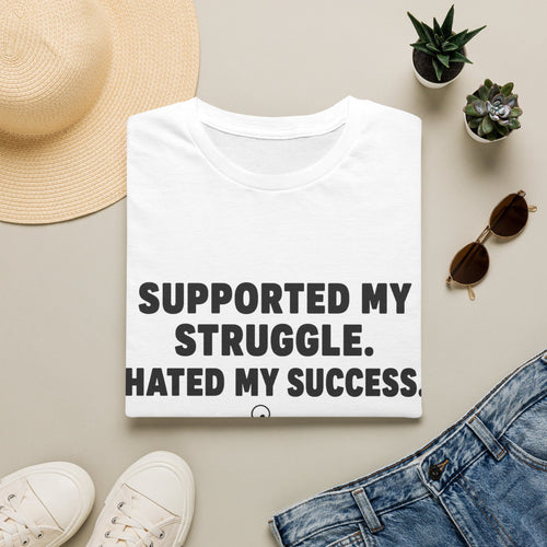 Supported My Struggle Hated My Success Motivational Quote T-Shirt Unisex Softstyle