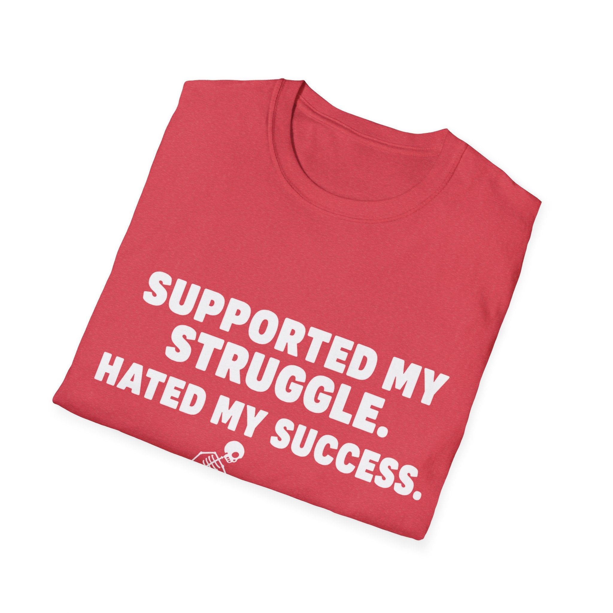Supported My Struggle Hated My Success Motivational Quote T-Shirt Unisex Softstyle