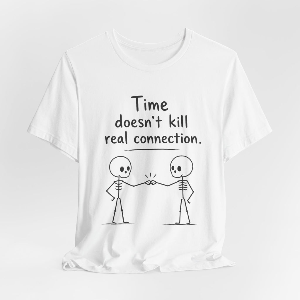 Time Doesn’t Kill Real Connection Friendship Skeleton T-Shirt | Best Friend Gift Unisex Tee