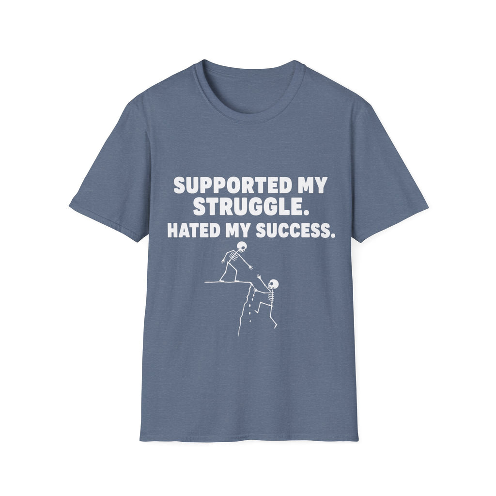 Supported My Struggle Hated My Success Motivational Quote T-Shirt Unisex Softstyle
