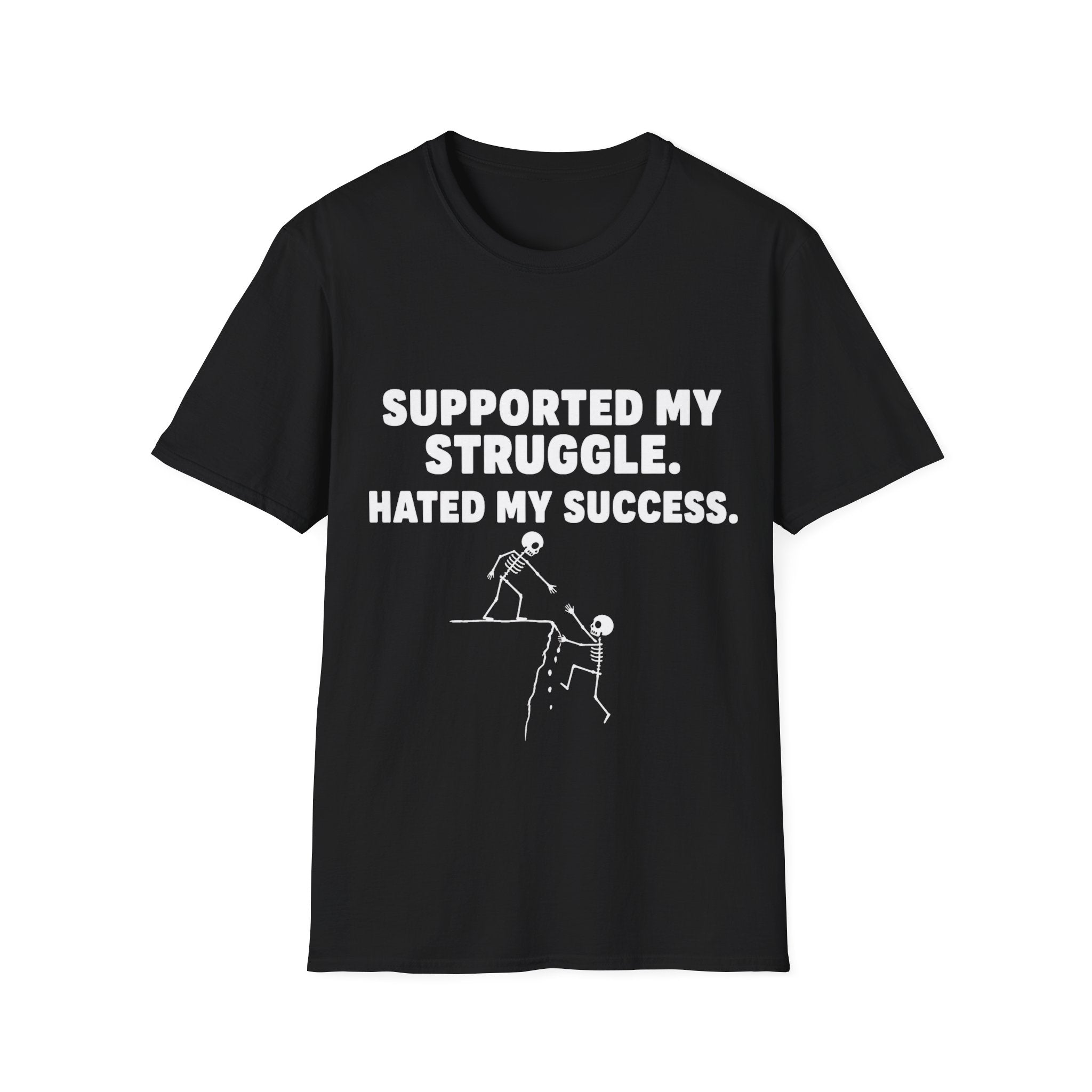 Supported My Struggle Hated My Success Motivational Quote T-Shirt Unisex Softstyle