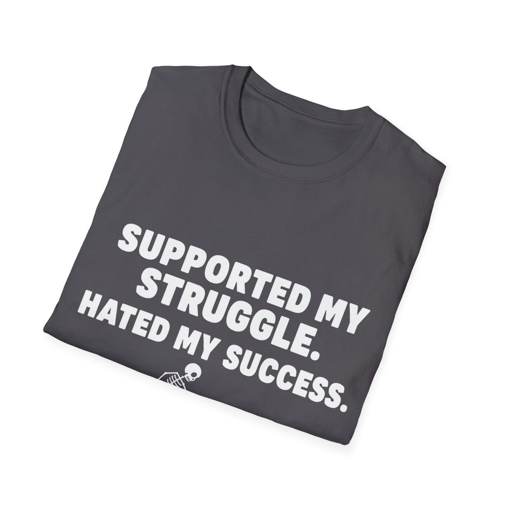 Supported My Struggle Hated My Success Motivational Quote T-Shirt Unisex Softstyle