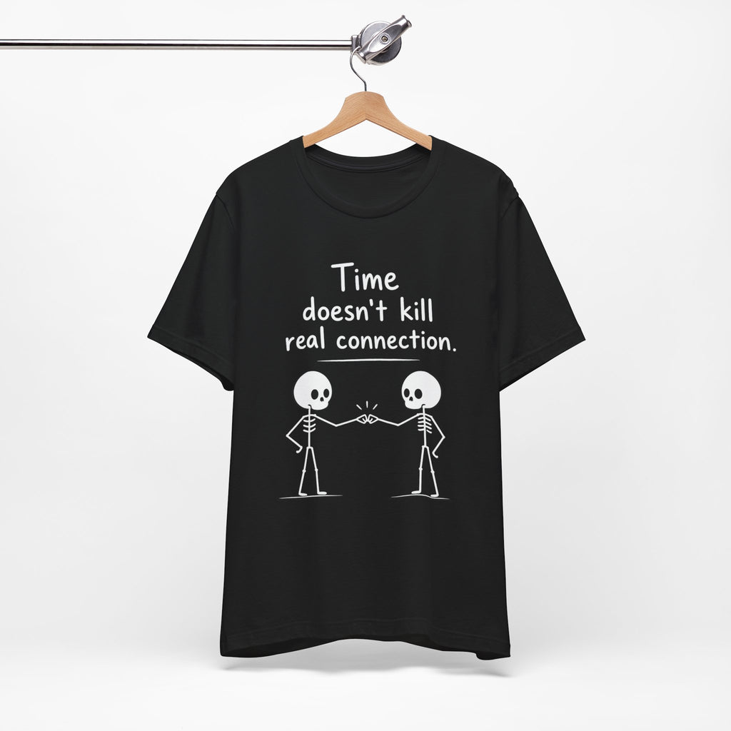 Time Doesn’t Kill Real Connection Friendship Skeleton T-Shirt | Best Friend Gift Unisex Tee