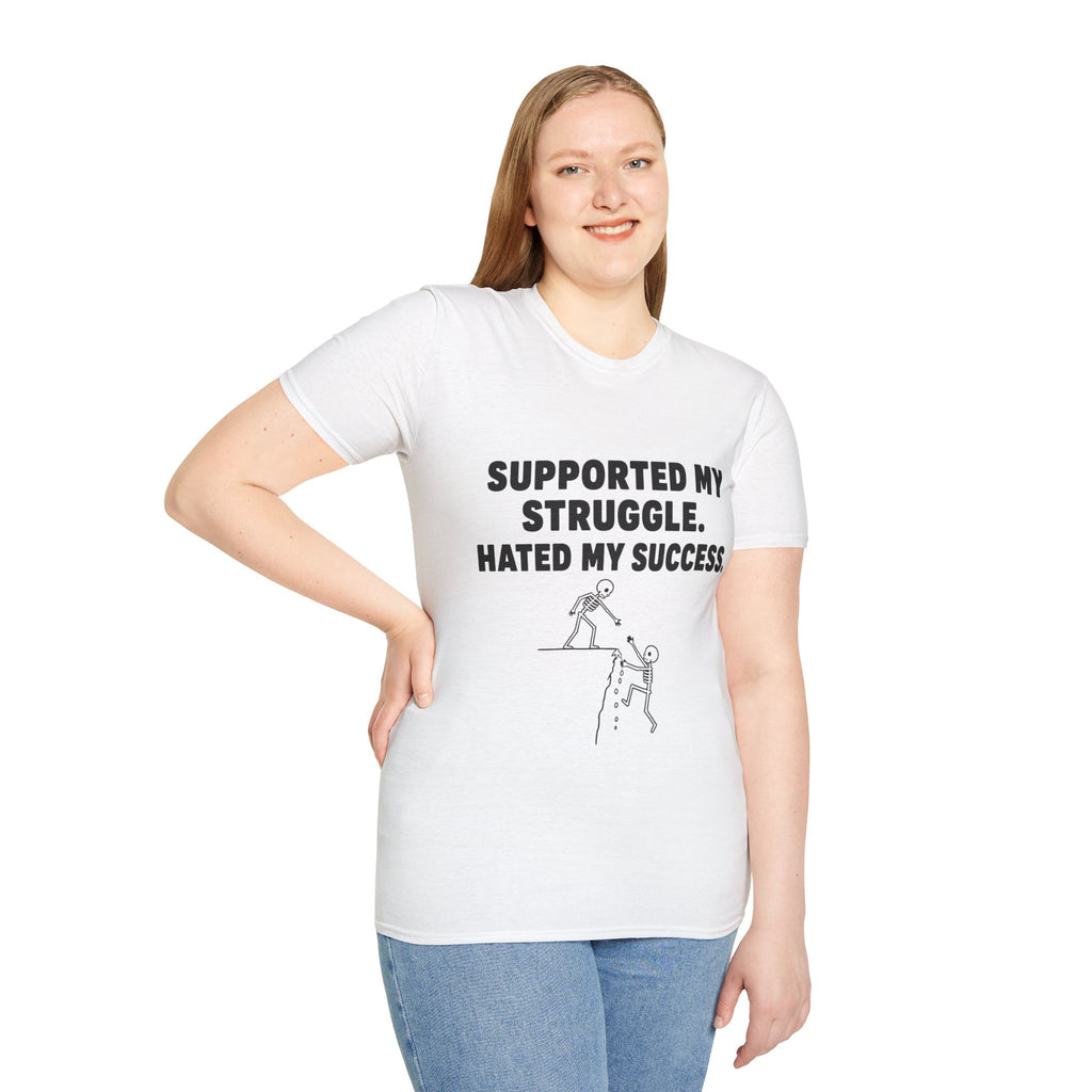 Supported My Struggle Hated My Success Motivational Quote T-Shirt Unisex Softstyle
