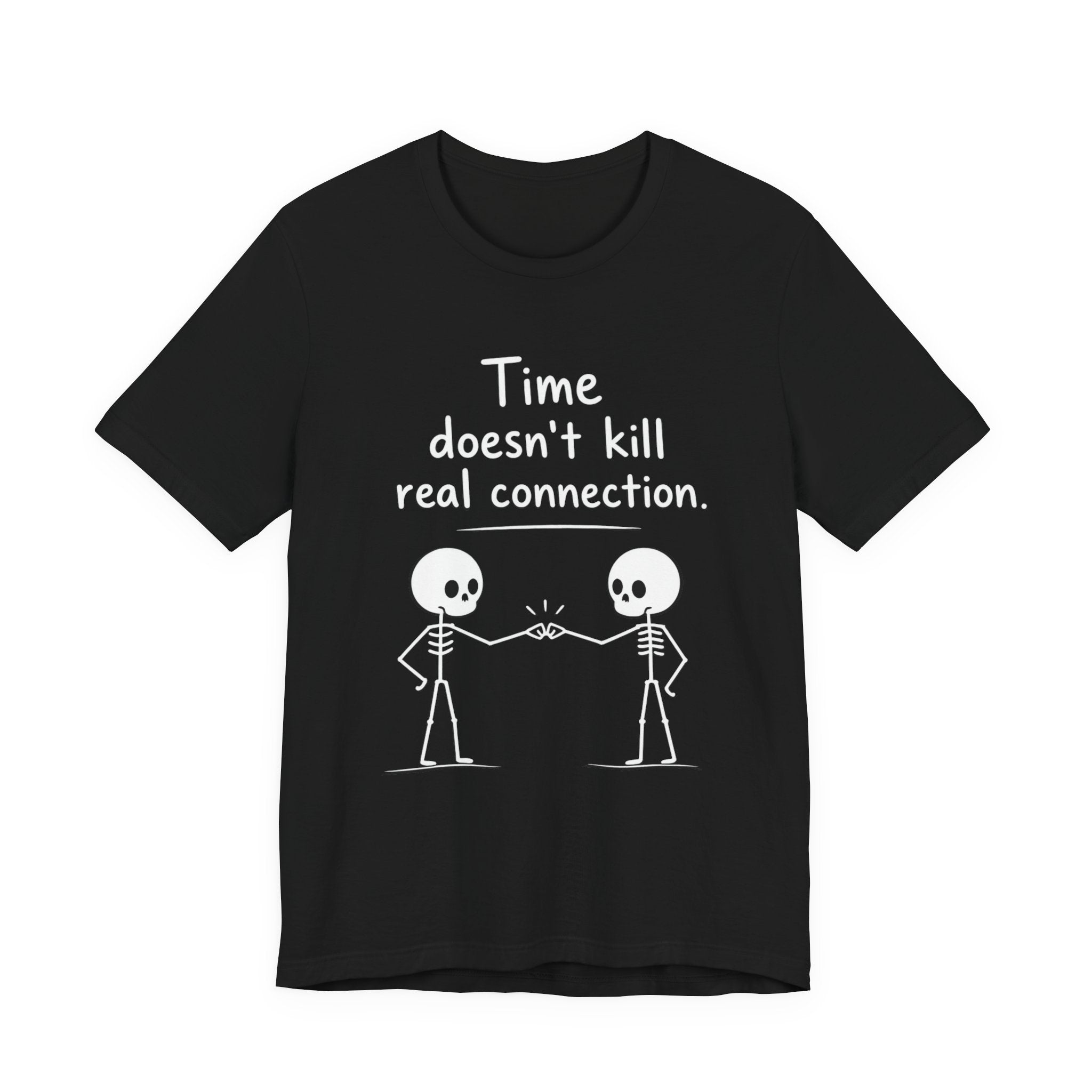 time doesnt kill real connection friendship skeleton t shirt black unisex long distance friendship gift