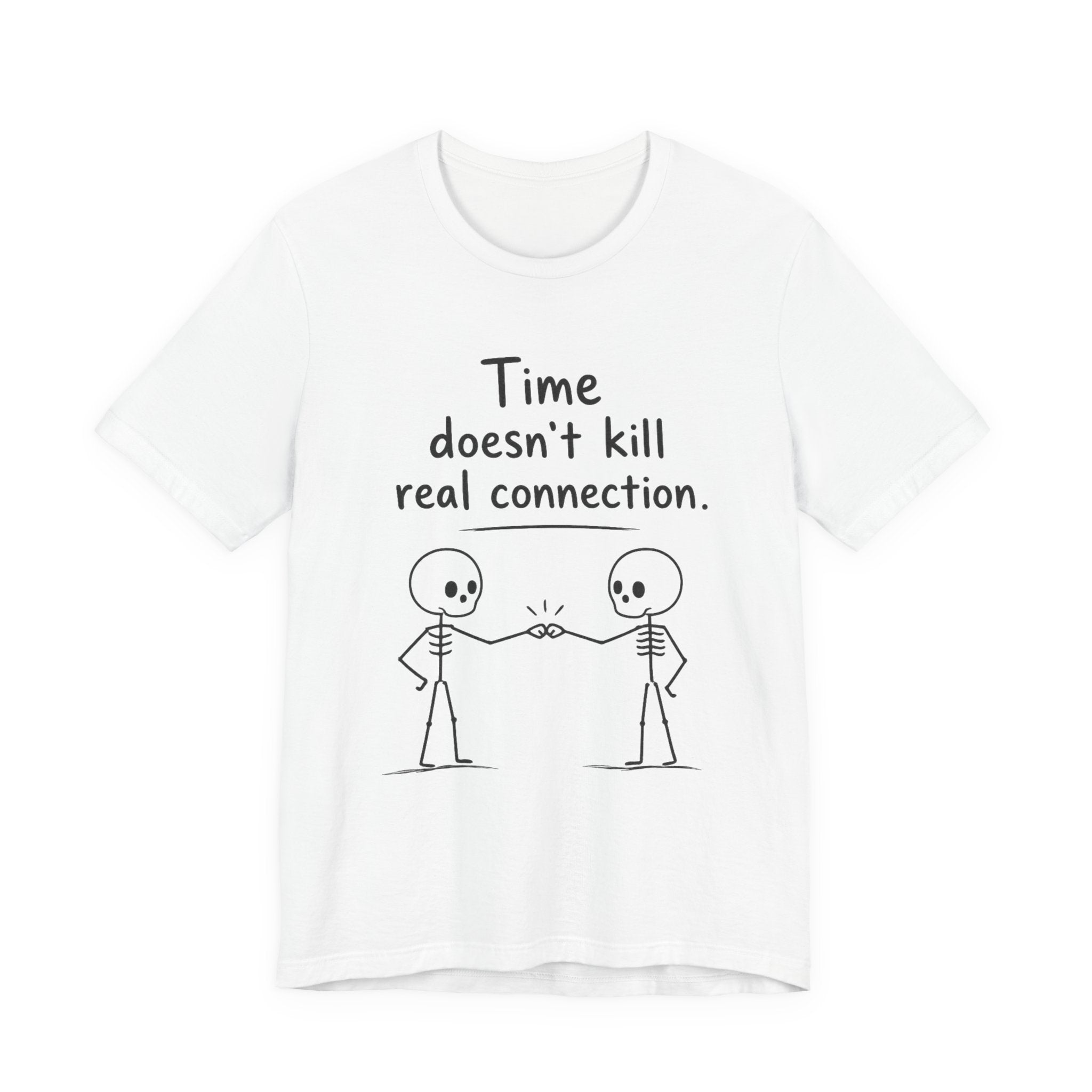 time doesnt kill real connection friendship skeleton t shirt white unisex best friend gift
