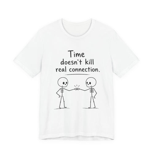 time doesnt kill real connection friendship skeleton t shirt white unisex best friend gift