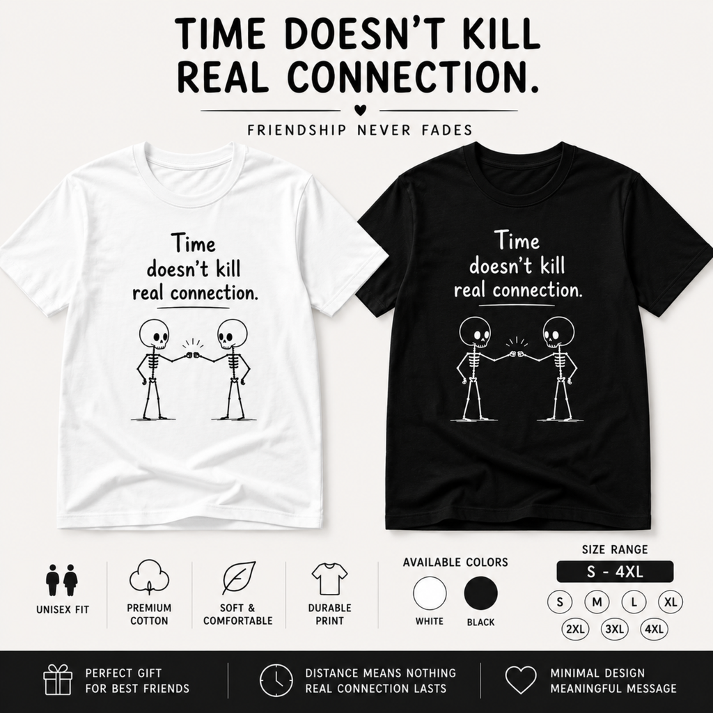 time doesnt kill real connection friendship skeleton t shirt white unisex best friend gift
