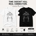 time doesnt kill real connection friendship skeleton t shirt white unisex best friend gift