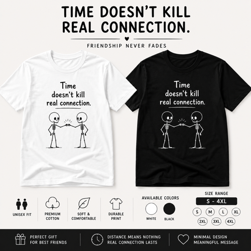 time doesnt kill real connection friendship skeleton t shirt white unisex best friend gift